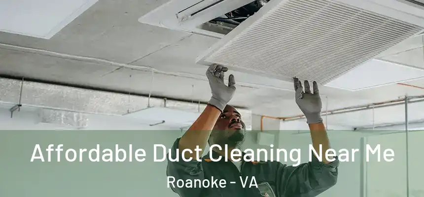 Affordable Duct Cleaning Near Me Roanoke - VA