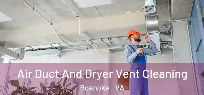  Air Duct And Dryer Vent Cleaning Roanoke - VA
