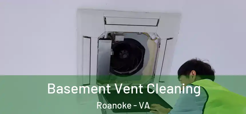 Basement Vent Cleaning Roanoke - VA