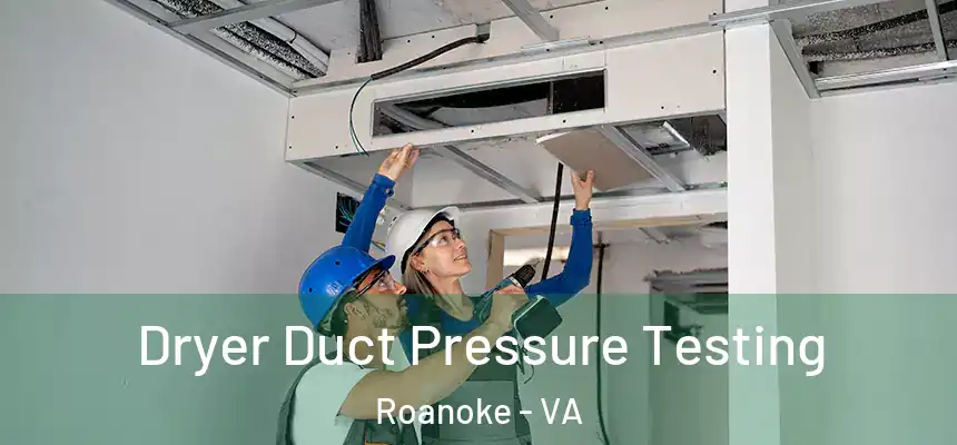 Dryer Duct Pressure Testing Roanoke - VA