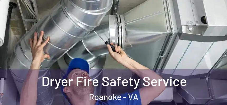 Dryer Fire Safety Service Roanoke - VA