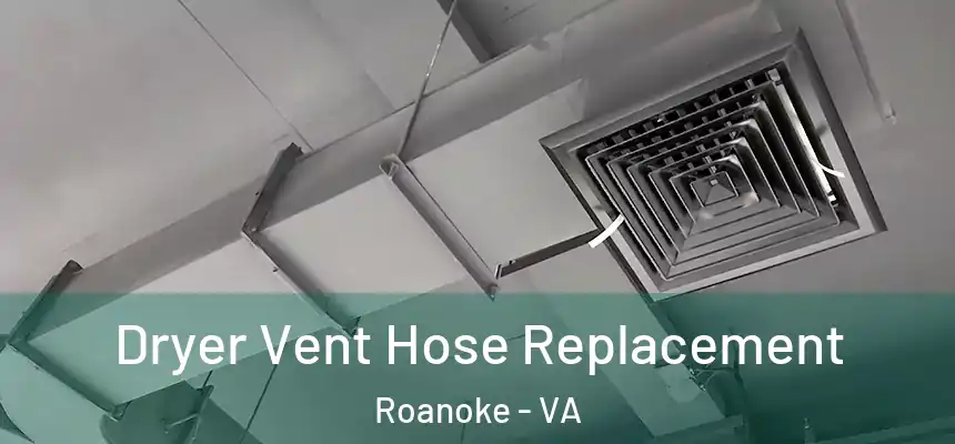 Dryer Vent Hose Replacement Roanoke - VA