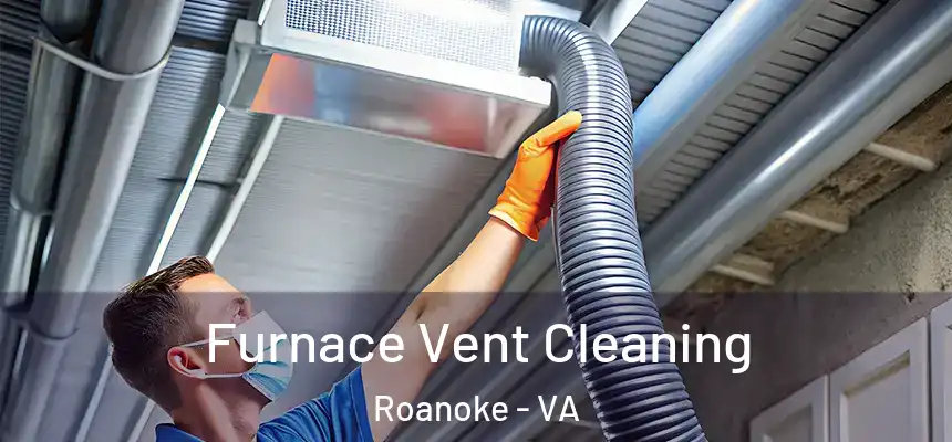 Furnace Vent Cleaning Roanoke - VA