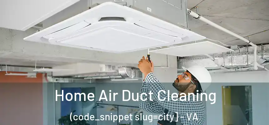  Home Air Duct Cleaning (code_snippet slug=city] - VA