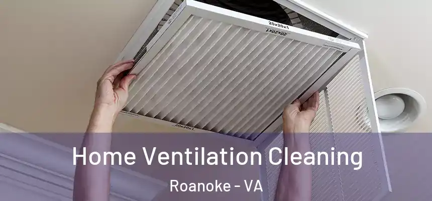 Home Ventilation Cleaning Roanoke - VA