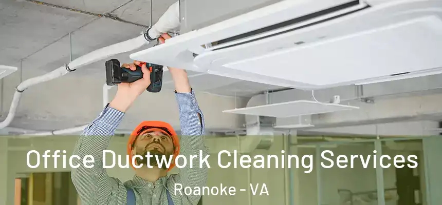 Office Ductwork Cleaning Services Roanoke - VA