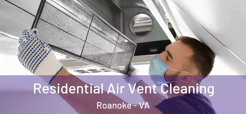 Residential Air Vent Cleaning Roanoke - VA
