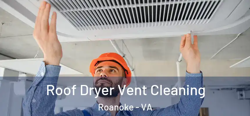 Roof Dryer Vent Cleaning Roanoke - VA