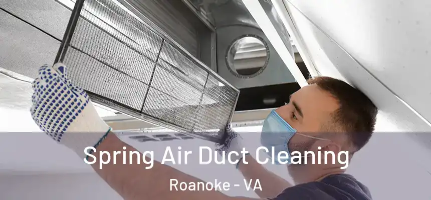 Spring Air Duct Cleaning Roanoke - VA